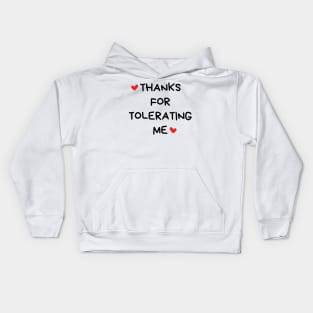 Thanks For Tolerating Me. Funny Valentines Day Quote. Kids Hoodie